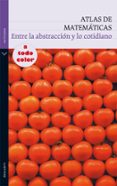 ATLAS DE MATEMATICAS: ENTRE LA ABSTRACCION Y LO COTIDIANO di VV.AA. 