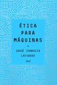 ETICA PARA MAQUINAS di LATORRE, JOSE IGNACIO 