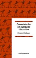 CMO TRIUNFAR EN CUALQUIER DISCUSIN de TUBAU, DANIEL 