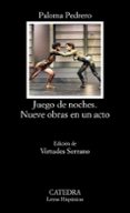 JUEGO DE NOCHES:  NUEVE OBRAS EN UN ACTO de VV.AA.  PEDRERO, PALOMA 