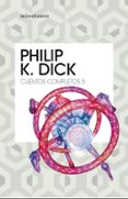 CUENTOS COMPLETOS V  (PHILIP K. DICK ) de DICK, PHILIP K. 