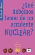 QUE DEBEMOS TEMER DE UN ACCIDENTE NUCLEAR? di MASSE, ROLAND 