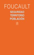 SEGURIDAD, TERRITORIO, POBLACION: CURSO DEL COLLEGE DE FRANCE (19 77-1978) de FOUCAULT, MICHEL 
