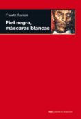 PIEL NEGRA, MASCARAS BLANCAS (COL. CUESTIONES DE ANTAGONISMO) de FANON, FRANTZ 