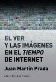 EL VER Y LAS IMAGENES EN EL TIEMPO DE INTERNET di MARTIN PRADA, JUAN 