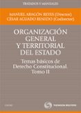T2 ORGANIZACION GENERAL Y TERRITORIAL DEL ESTADO. TEMAS BASICOS D E DERECHO CONSTITUCIONAL de ARAGON REYES, MANUEL  AGUADO RENEDO, CESAR 