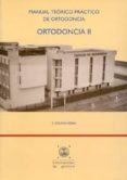 ORTODONCIA II: MANUAL TEORICO PRACTICO DE ORTODONCIA de SOLANO REINA, E. 