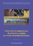 GENERACION DE NANOPARTICULAS DE ESTRUCTURA COMPLEJA POR MEDIOS EL ECTROHIDRODINAMICOS (II PREMIO A LA INVESTIGACION JAVIER BENJUMEA PUIGCERVER (EDICION 2004)) de BARRERO RIPOLL, ANTONIO 