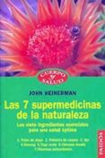 LAS 7 SUPERMEDICINAS DE LA NATURALEZA: LOS SIETE INGREDIENTES ESE NCIALES PARA UNA SALUD OPTIMA de HEINERMAN, JOHN 