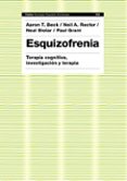 ESQUIZOFRENIA: TERAPIA COGNITIVA, INVESTIGACION Y TERAPIA de BECK, AARON T.  RECTOR, NEIL A. 