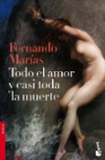 TODO EL AMOR Y CASI TODA LA MUERTE (PREMIO PRIMAVERA DE NOVELA 20 10) de MARIAS, FERNANDO 