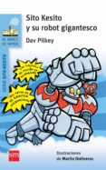 SITO KESITO Y SU ROBOT GIGANTESCO de PILKEY, DAV 