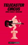 TELECASTER CIRCUS di CASALS I MERCHAN, JORDI 