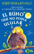 EL BUHO QUE NO PODIA ULULAR de FISHER, ROBERT  KELLY, BETH 