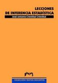 LECCIONES DE INFERENCIA ESTADISTICA di CRISTOBAL CRISTOBAL, JOSE ANTONIO 