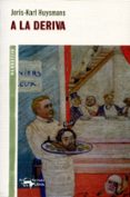A LA DERIVA de HUYSMANS, JORIS KARL 