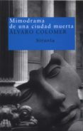 MIMODRAMA DE UNA CIUDAD MUERTA de COLOMER, ALVARO 