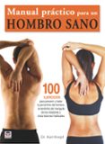 MANUAL PRACTICO PARA UN HOMBRO SANO di KNOPF, KARL 