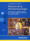 HISTORIA DE LA PSICOFARMACOLOGIA. TOMO I : DE LOS ORIGENES A LA M EDICINA CIENTIFICA : SOBRE LOS PILARES BIOLOGICOS DEL NACIMIENTO DE LA PSICOFARMACOLOGIA di LOPEZ MUOZ, FRANCISCO  ALAMO GONZALEZ, CECILIO 