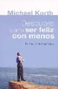 DESCUBRE COMO SER FELIZ CON MENOS di KORTH, MICHAEL 