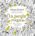 LA JUNGLA MAGICA: UNA EXPEDICION PARA COLOREAR de BASFORD, JOHANNA 