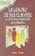 LA LEALTAD DE SUS CLIENTES EL ACTIVO MAS IMPORTANTE DE SU EMPRESA di VV.AA. 