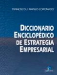 DICCIONARIO ENCICLOPEDICO DE ESTRATEGIA EMPRESARIAL di MANSO CORONADO, FRANCISCO JOSE 