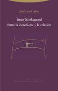 SOREN KIERKEGAARD: ENTRE LA INMEDIATEZ Y LA RELACION di CAAS, JOSE LUIS 