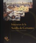 ITINERARIOS DE LA SEVILLA DE CERVANTES di REYES CANO, ROGELIO 