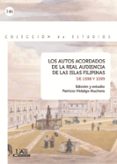 LOS AUTOS ACORDADOS DE LA REAL AUDIENCIA DE LAS ISLAS FILIPINAS D E 1598-1599 de HIDALGO NUCHERA, PATRICIO 