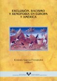 EXCLUSION, RACISMO Y XENOFOBIA EN EUROPA Y AMERICA de GARCIA FERNANDEZ, ERNESTO 