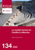 LA CIUDAD ROMANA EN CASTILLA-LA MANCHA de CARRASCO SERRANO, GREGORIO 