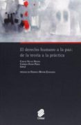 DERECHO HUMANO A LA PAZ: DE LA TEORIA A LA PRACTICA de VILLAN DURAN, CARLOS FALEH PEREZ, CARMELO 