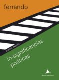 IN-SIGNIFICANCIAS POETICAS di FERRANDO, BARTOLOME 