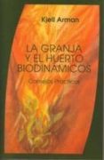 LA GRANJA Y EL HUERTO BIODINAMICOS. TIERRA Y PAN di ARMAN, KJELL 