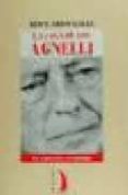 LA SAGA DE LOS AGNELLI: UNA DINASTIA, UN IMPERIO, 1899-1998 de GALLI, GIANCARLO 
