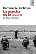 LA MARCHA DE LA LOCURA: DE TROYA A VIETNAM de TUCHMAN, BARBARA W. 