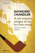 A MIS MEJORES AMIGOS NO LOS HE VISTO NUNCA de THORNTON CHANDLER, RAYMOND 