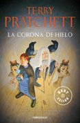 LA CORONA DE HIELO (MUNDODISCO 35 / TIFFANY DOLORIDO 3 / LAS BRUJAS 8 / DIOSES 4) de PRATCHETT, TERRY 