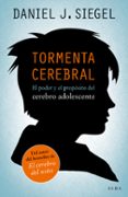 TORMENTA CEREBRAL: EL PODER Y EL PROPOSITO DEL CEREBRO ADOLESCENT E de SIEGEL, DANIEL J. 