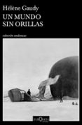 UN MUNDO SIN ORILLAS di GAUDY, HELENE 