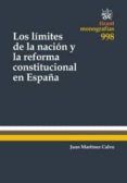 LOS LIMITES DE LA NACIN Y LA REFORMA CONSTITUCIONAL EN ESPAA di MARTINEZ CALVO, JUAN 
