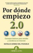 POR DONDE EMPIEZO 2.0: CONSEJOS BASICOS PARA VENDER Y VENDERSE EN INTERNET de GOMEZ DEL POZUELO, NATALIA 