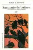 SANTUARIO DE BUITRES: Y OTRAS HISTORIAS DEL VIEJO OESTE de HOWARD, ROBERT E. 