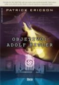 OBJETIVO ADOLF HITLER di ERICSON, PATRICK 
