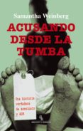 ACUSANDO DESDE LA TUMBA: UNA HISTORIA VERDADERA DE ASESINATO Y AD N (BIBLIOTECA BURIDAN) de WEINBERG, SAMANTHA 