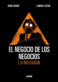 EL NEGOCIO DE LOS NEGOCIOS N 2: LA INVESTIGACION de ROBERT, DENIS  ASTIER, LAURENT 