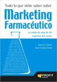 TODO LO QUE DEBE SABER SOBRE MARKETING FARMACEUTICO di SERRA, JUAN CARLOS 