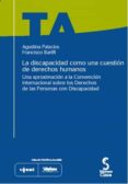LA DISCAPACIDAD COMO UNA CUESTION DE DERECHOS HUMANOS : UNA APROX IMACION A LA CONVENCION INTERNACIONAL SOBRE LOS DERECHOS DE LAS PERSONAS CON DISCAPACIDAD (INCLUYE CD-ROM) de PALACIOS, AGUSTINA  BARIFFI, FRANCISCO 