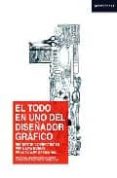 EL TODO-EN-UNO DEL DISEADOR GRAFICO: SECRETOS Y DIRECTRICES PARA UNA BUENA PRACTICA PROFESIONAL di VV.AA. 